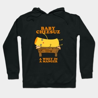 Baby Cheesuz - A Whey in a Manger - Christmas Cheese Hoodie